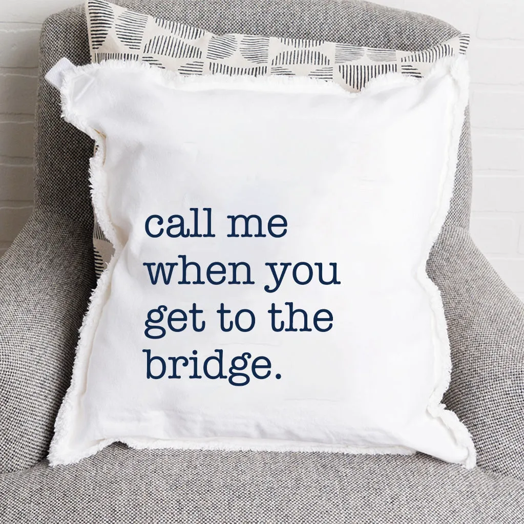 Call Me When You Get To The Bridge Square Pillow